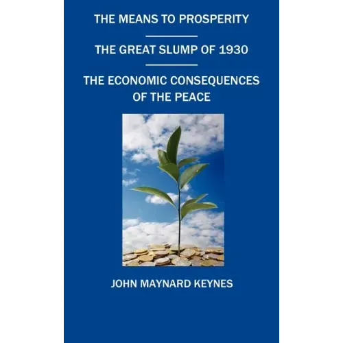The Means to Prosperity, the Great Slump of 1930, the Economic Consequences of the Peace