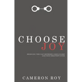 Choose Joy: Bridging the Gap Between God's Glory and Our Greatest Good