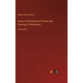 History of the Warfare of Science with Theology in Christendom: in large print