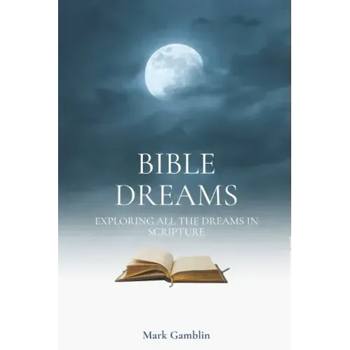 Bible Dreams: A study on all the dreams in scripture