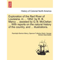 Exploration of the Red River of Louisiana, in ... 1852: By R. B. Marcy ... Assisted by G. B. McClellan ... with Reports on the Natural History of the