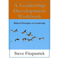 A Leadership Development Workbook -- Biblical Principles In Leadership