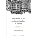 Why There Is No Poststructuralism in France: The Making of an Intellectual Generation