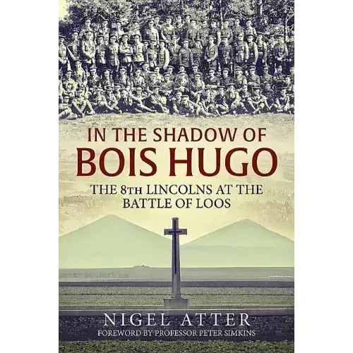 In the Shadow of Bois Hugo: The 8th Lincolns at the Battle of Loos