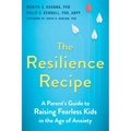 The Resilience Recipe: A Parent's Guide to Raising Fearless Kids in the Age of Anxiety