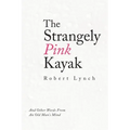 The Strangely Pink Kayak: And Other Words from an Old Man's Mind