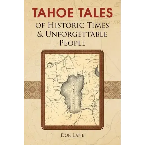 Tahoe Tales of Historic Times & Unforgettable People: of Historic Times & Unforgettable People