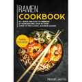 Ramen Cookbook: Main Course - 60 + Quick and Easy to Prepare at Home Recipes, Step-By-Step Guide to the Classic Japanese Cuisine