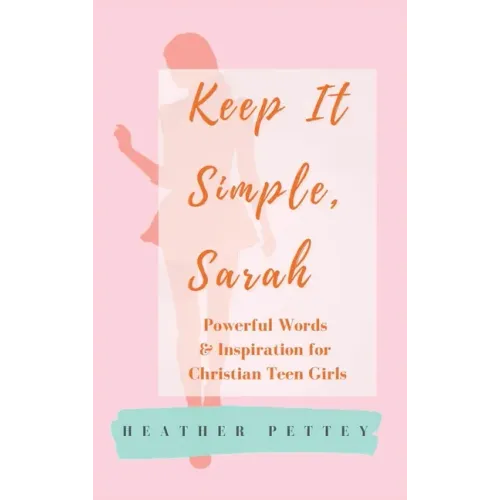 Keep It Simple, Sarah: Powerful Words & Inspiration for Christian Teen Girls