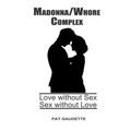 Madonna/Whore Complex: Love without Sex; Sex without Love