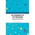 The Pragmatics of Text Messaging: Making Meaning in Messages