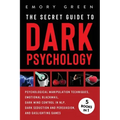The Secret Guide To Dark Psychology: 5 Books in 1: Psychological Manipulation, Emotional Blackmail, Dark Mind Control in NLP, Dark Seduction and Persu