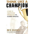 Think Like a Champion: A Guide to Championship Performance for Student-Athletes