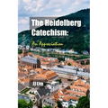 The Heidelberg Catechism: An Appreciation