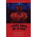 Jesus Saved an Ex-Con: Political Activism and Redemption After Incarceration