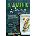 Bariatric Recovery: Discover the Power of The Bariatric Gastric Sleeve Weight Loss Surgery Recovery Diet - Get Back To Perfect Health and Wellness
