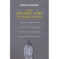 From Higher Aims to Hired Hands: The Social Transformation of American Business Schools and the Unfulfilled Promise of Management as a Profession