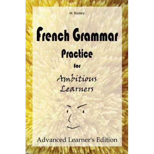 French Grammar Practice for Ambitious Learners - Advanced Learner's Edition