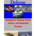 Intelligence Sharing, Fusion Centers, and Homeland Security