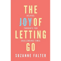 The Joy of Letting Go: Helpful Thoughts for Challenging Times