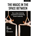 The Magic in the Space Between: How a Unique Mentoring Programme Is Transforming Women's Leadership