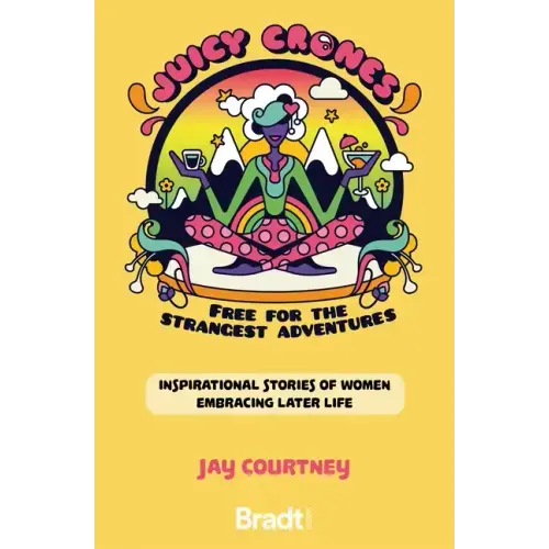 Juicy Crones: Inspirational Travel Stories of Women Embracing Life Post Menopause