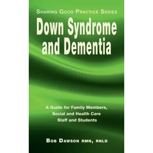 Down Syndrome and Dementia: A Guide for Family Members, Social and Health Care Staff and Students