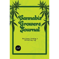 Cannabis Growers Journal: Marijuana Growing & Harvesting Log, Grow, Keeping Track Of Details, Record Strains, Medical & Recreational Weed Reference, N