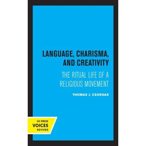 Language, Charisma, and Creativity: The Ritual Life of a Religious Movement