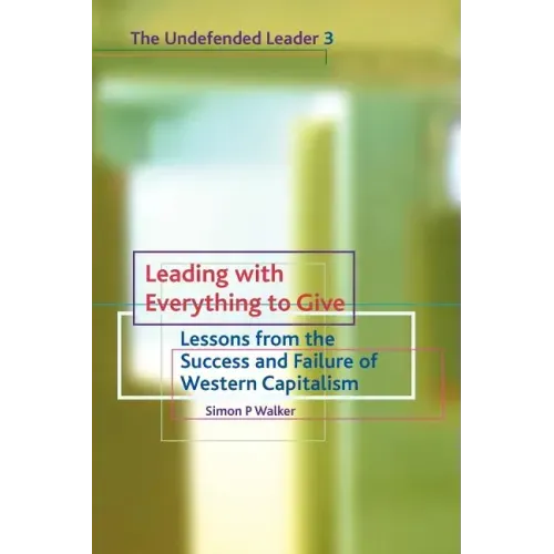 Leading with Everything to Give: Lessons from the Success and Failure of Western Capitalism