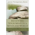 Renewing Your Mind in a Mindless World: Learning to Think and Act Biblically