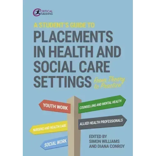 A Student's Guide to Placements in Health and Social Care Settings: From Theory to Practice