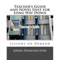 Teacher's Guide and Novel Unit for Long Way Down: Lessons on Demand