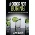 #Sober Not Boring: How to love living alcohol free