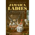 Jamaica Ladies: Female Slaveholders and the Creation of Britain's Atlantic Empire