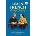Learn French Through History (Vol. 1) - The Great Figures: A fun story-based French book combining language and culture for adult learners with some b