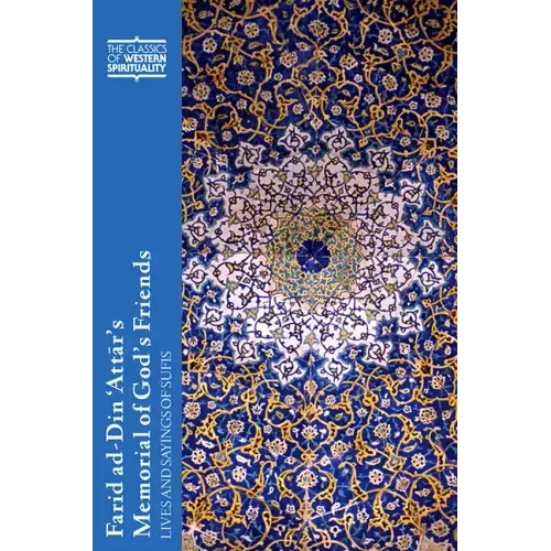 Farid Ad-Din 'Attār's Memorial of God's Friends: Lives and Sayings of Sufis