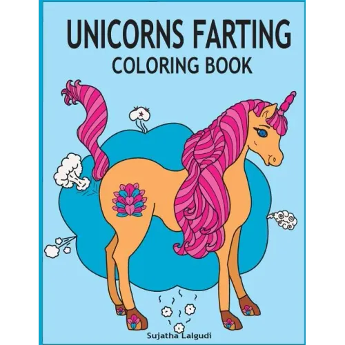 Unicorns Farting Coloring Book: Hilarious coloring book, Gag gifts for adults and kids, Fart Designs, Unicorn coloring book, Cute Unicorn Farts, Fart