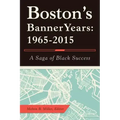 Boston'S Banner Years: 1965-2015: A Saga of Black Success