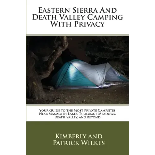 Eastern Sierra and Death Valley Camping With Privacy: Your Guide To The Most Private Campsites Near Mammoth Lakes, Tuolumne Meadows, Death Valley, and