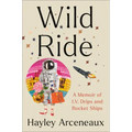 Wild Ride: A Memoir of I.V. Drips and Rocket Ships