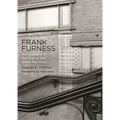 Frank Furness: Architecture in the Age of the Great Machines