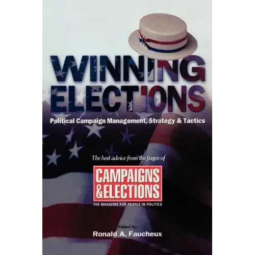 Winning Elections: Political Campaign Management, Strategy, and Tactics