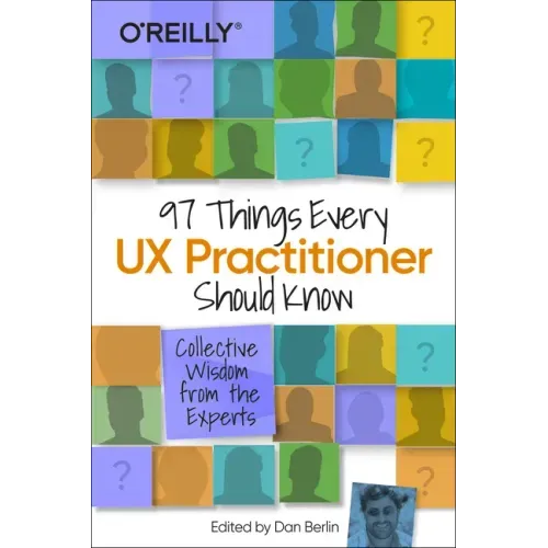 97 Things Every UX Practitioner Should Know: Collective Wisdom from the Experts
