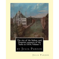 The city of the Sultan, and, Domestic manners of the Turks in 1836, Volume 1: by Julia Pardoe
