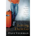 Letting Them Go: Prepare Your Heart, Prepare Your Child for Leaving Home