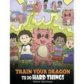 Train Your Dragon To Do Hard Things: A Cute Children's Story about Perseverance, Positive Affirmations and Growth Mindset.