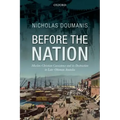 Before the Nation: Muslim-Christian Coexistence and Its Destruction in Late-Ottoman Anatolia
