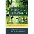 Living at the Crossroads: An Introduction to Christian Worldview