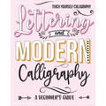 Teach Yourself Calligraphy: Lettering and Modern Calligraphy: a Beginner's Guide: Lettering and design plus 3D practice and simple design practice